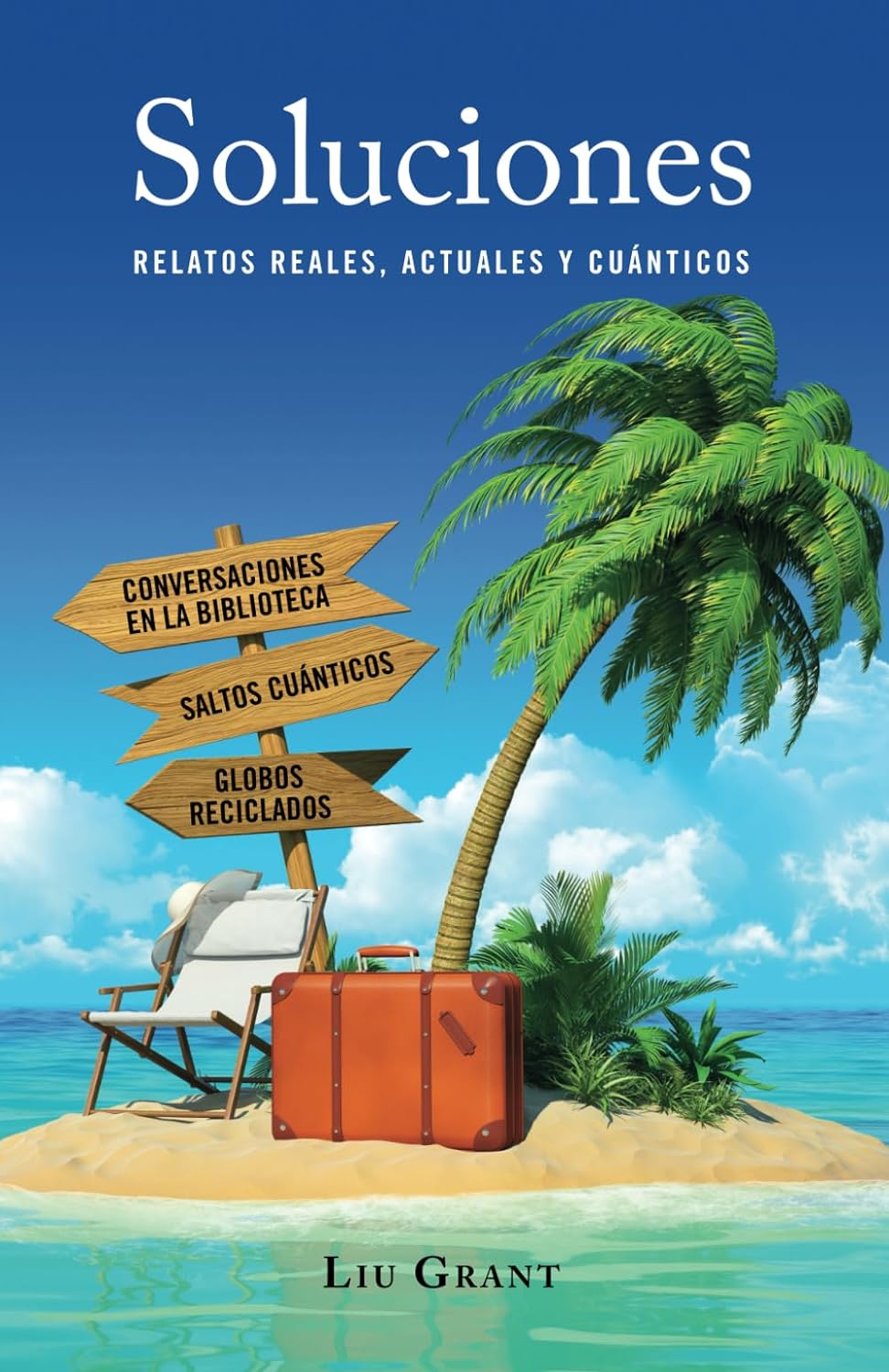 Libro "Soluciones. Relatos reales, actuales y cuánticos" de Liu Grant